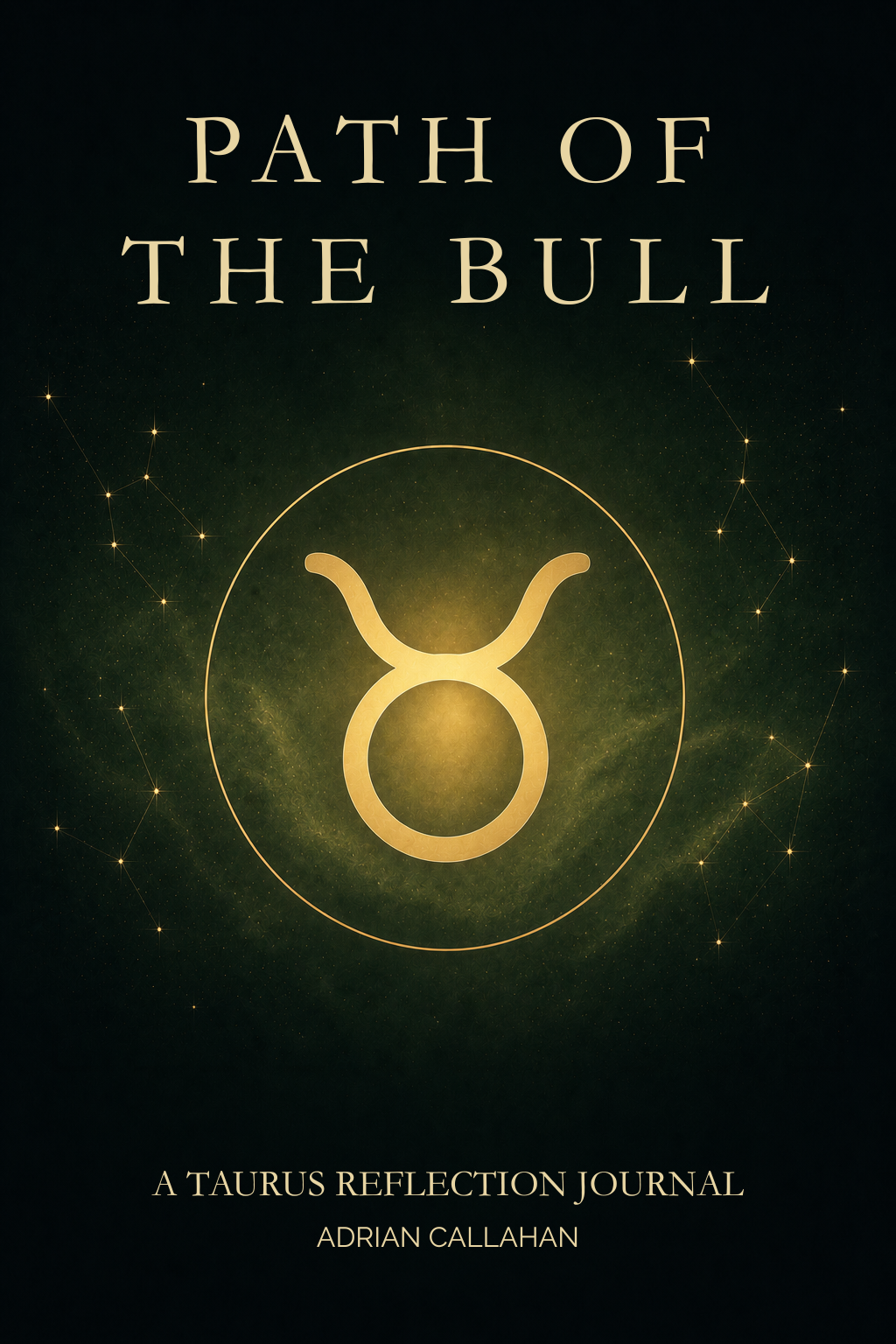 Book cover for 'Path of the Bull: A Taurus Reflection Journal' by Adrian Callahan, featuring a golden bull symbol and constellation lines on a dark green to black background.